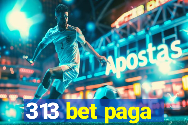 313 bet paga